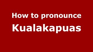 How to pronounce Kualakapuas