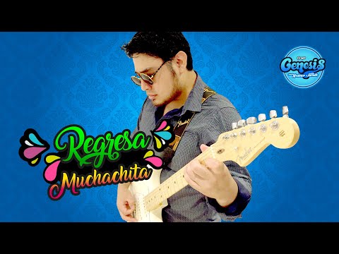 GRUPO GENESIS - REGRESA MUCHACHITA