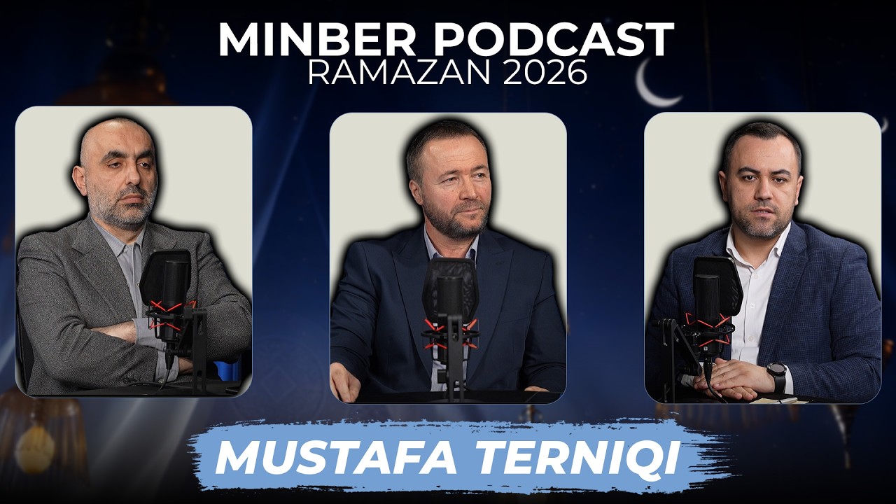 Episodi 2: "Edukimi dhe shoqëria: Ramazani si shkollë jete" - Mustafa Terniqi | MINBER PODCAST