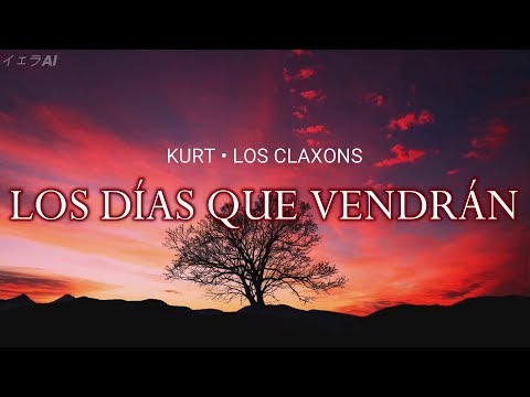 Kurt | Los Claxons | Los días que vendrán // letra