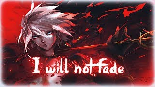 NightCore  ~ I will not fade