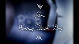 Shai -  Waiting For the Day