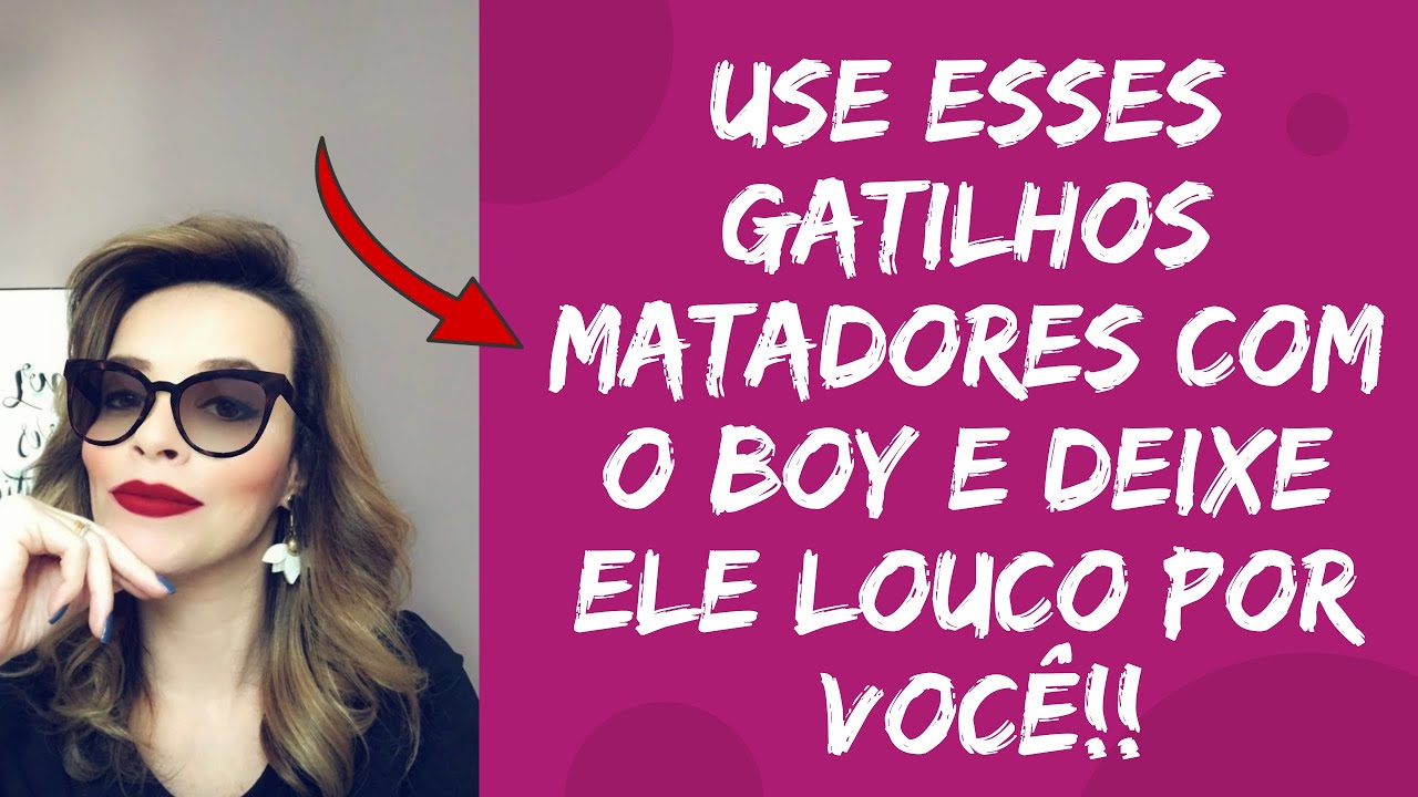 Use esses gatilhos para deixar ELE LOUCO POR VOCÊ!!!