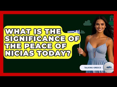 What Is The Significance Of The Peace Of Nicias Today? - Talking Greece