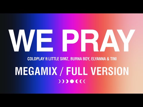 Coldplay - WE PRAY (Megamix / Full Version) ft Little Simz, Burna Boy, Elyanna, TINI, Jasleen, TWICE
