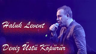 Haluk Levent - Deniz Üstü Köpürür #denizüstüköpürür #haluklevent