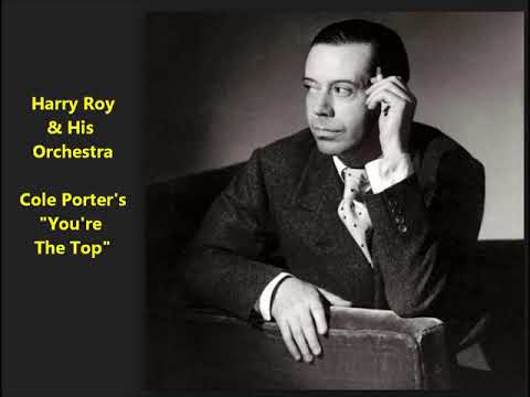 Harry Roy & His Orchestra Cole Porter's "You're the Top" (1934) At words poetic, I'm so pathetic