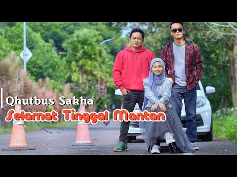 Selamat Tinggal Mantan - Qhutbus Sakha (Official Music Video)