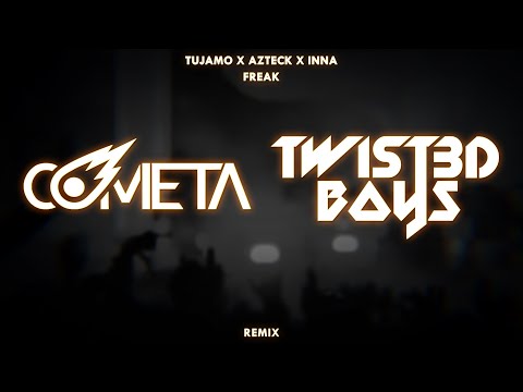 Tujamo x Azteck x INNA - Freak (Cometa & Twist3d Boys Remix)