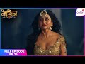 Naagin S6 Full Episode Ep 79 Prathna Realises Her Mistake Colors TV