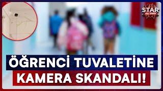 Bu Kadarına Pes! Öğrenci Tuvaletlerine Kamera Yerleştirildi | Star Ana Haber