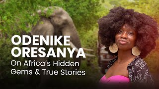 Africa’s Tourism Reimagined | Changing Narratives & Authentic Stories with Odenike Oresanya