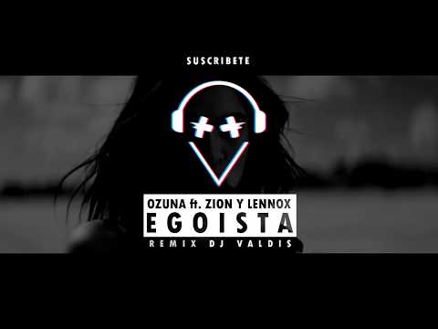 Dj Valdis - Egoísta ft.Ozuna & Zion y Lennox (Remix Dj Valdis) | Moombahton.