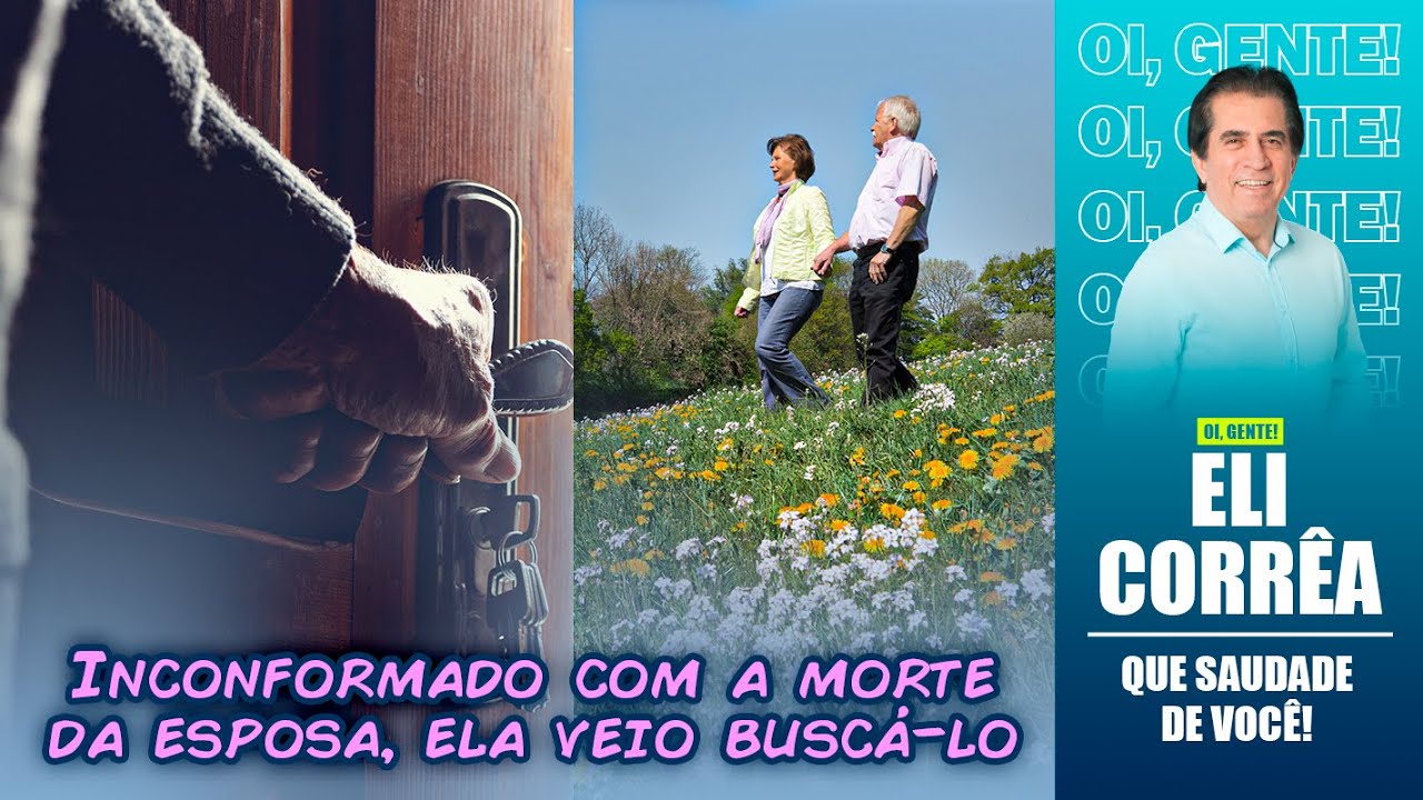 Inconformado com a morte da esposa, ela veio buscá-lo | Eli Corrêa Oficial |