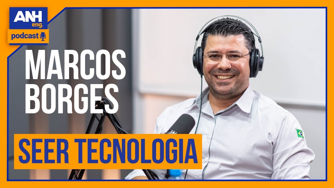 MARCOS BORGES - SEER TECNOLOGIA #ANH Eng. Podcast