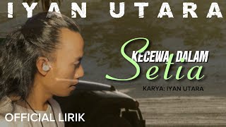 Download lagu Iyan Utara - Kecewa Dalam Setia ( Lirik ) mp3 Download lagu Iyan Utara - Kecewa Dalam Setia ( Lirik ) mp3