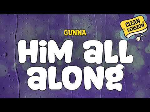 Gunna - Him All Along (Clean - Lyrics)