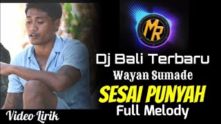 Download lagu VIRAL TikTok DJ SESAI PUNYAH - Wayan Sumade Full Melody [Lirik] | Remix Terbaru Slow Full Bass mp3