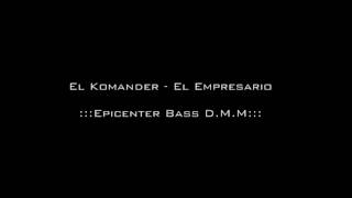 El Komander - El Empresario (Epicenter Bass D.M.M)