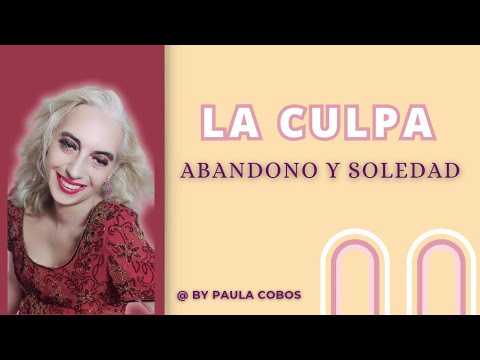 La Culpa. Abandono y Soledad