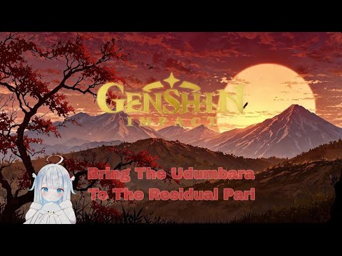 Bring The Udumbara To The Residual Pari ☆☆ GENSHIN IMPACT ☆☆