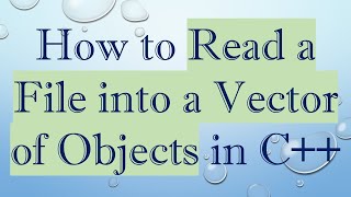 Download the video "How to Read a File into a Vector of Objects in C+ +"