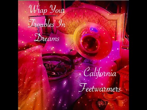 California Feetwarmers - Wrap Your Troubles in Dreams