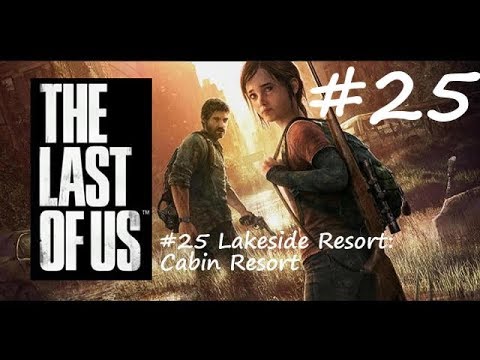 The Last Of Us Remastered Walkthrough: Part 25 - Lakeside Resort: Cabin Resort - PS4 (1080p 60fps)