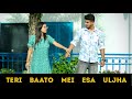Teri Baaton Mein Aisa Uljha | Emotional Video
