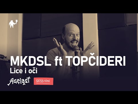 AGELAST SESSION: MKDSL feat TOPČIDERI — LICE I OČI