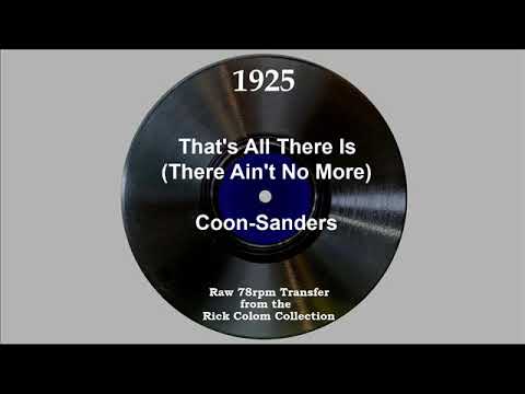 1925 Coon-Sanders - That’s All There Is (There Ain’t No More) (Carleton Coon, vocal)
