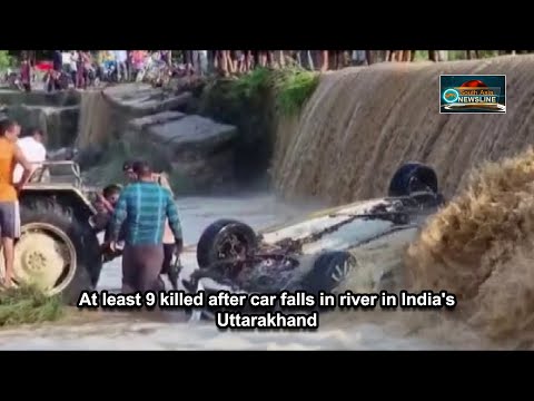 At least 9 killed after car falls in river in India's Uttarakhand