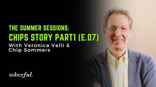 The Summer Sessions: Chips Story Part 1 (Ep.07) | The Soberful Podcast