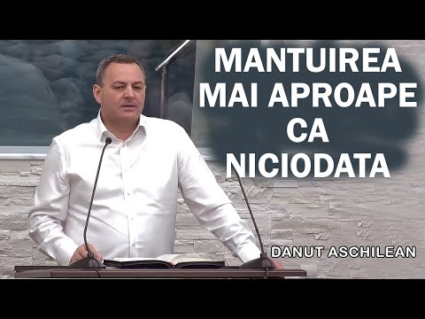 Danut Aschilean - Mantuirea mai aproape ca Niciodata. Apocalipsa 7:9-17. Predica 2025