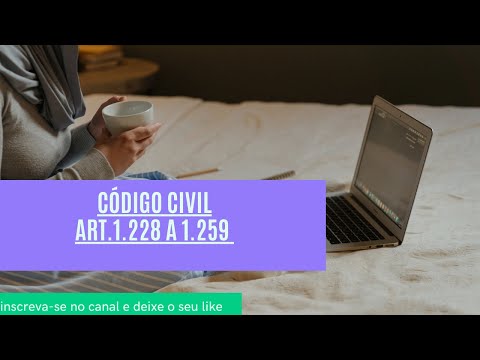 CÓDIGO CIVIL - art.1.228 a 1.259 - DA PROPRIEDADE EM GERAL/DA AQUISIÇÃO DA PROPRIEDADE IMÓVEL