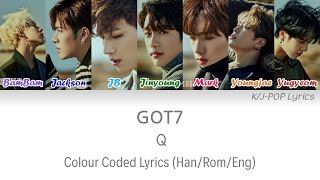 GOT7 (갓세븐) - Q Colour Coded Lyrics (Han/Rom/Eng)