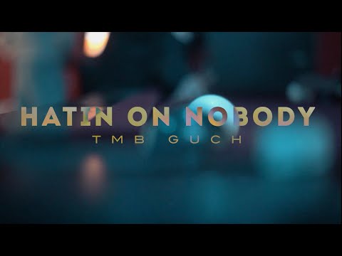 Tmb Guch - Hatin On Nobody ( Official Music Video)
