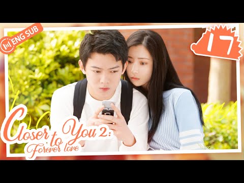 [Eng Sub] Closer To You 2: Forever Love EP 17 (Li Yinan, Zhang Tianai) | 我的刺猬女孩之念念不忘