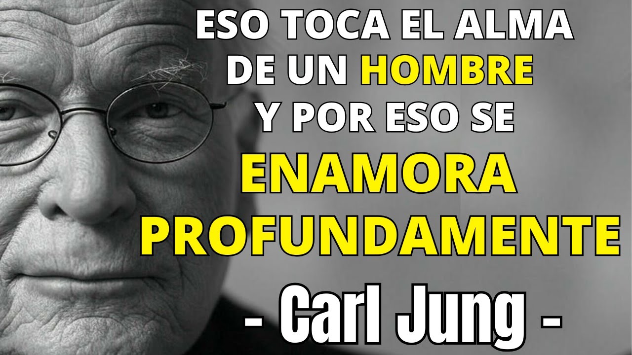 Eso toca el alma de un HOMBRE, y por eso se ENAMORA profundamente – CARL JUNG