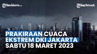Prakiraan Cuaca DKI Jakarta Sabtu 18 Maret 2023: Seluruh Wilayah DKI Jakarta Hujan di Pagi Hari