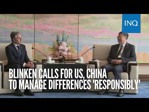 Blinken calls for US, China to manage differences 'responsibly'