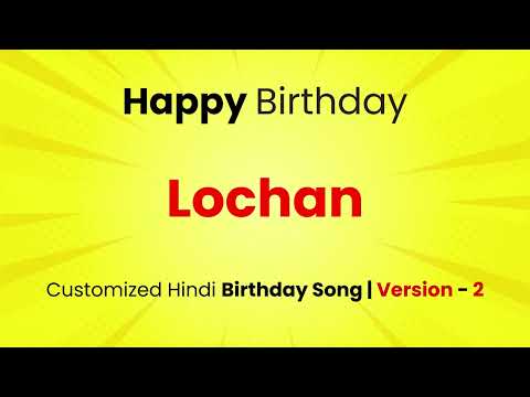 Happy Birthday " LOCHAN  " - Customized Birthday Song | In Hindi