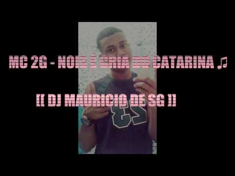MC 2G - NOIS É CRIA DO CATARINA ♫ [[ DJ MAURICIO DE SG ]]