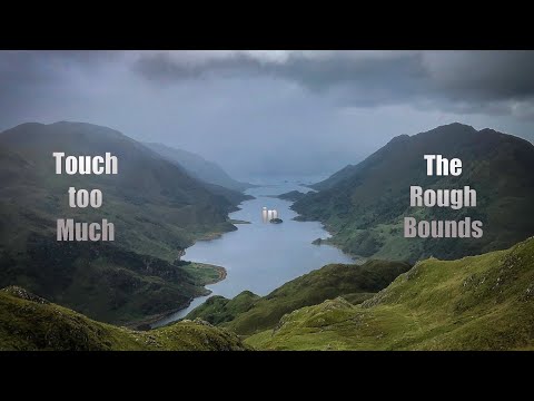 Touch too Much in The Rough Bounds of Knoydart