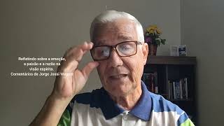 Refletindo sobre a emoção, a paixão e a razão na visão Espírita.  