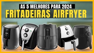 5 Melhores Aier Fryer Fritadeira Elétrica Para comprar em 2024!