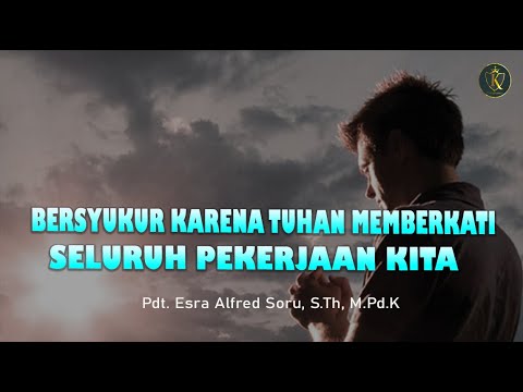 Pdt. Esra Soru : BERSYUKUR KARENA TUHAN MEMBERKATI SELURUH PEKERJAAN KITA