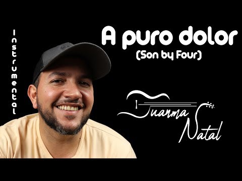 A puro dolor (Son by Four) INSTRUMENTAL - Juanma Natal - Guitar - Lyrics - Cordoba