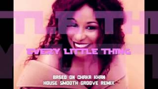 CHAKA KHAN - EVERY LITTLE THING (HOUSE SMOOTH GROOVE REMIX)