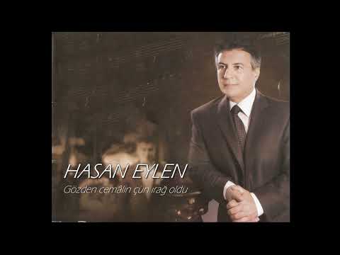 Hasan Eylen ~ Gözden cemâlin çün ırağ oldu